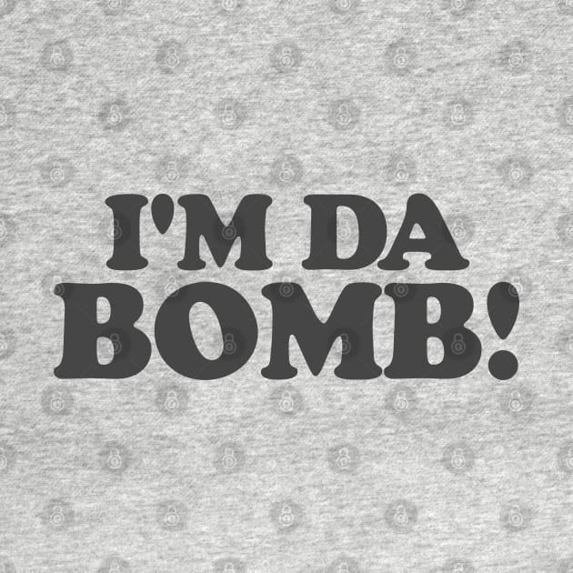 I'm Da Bomb by Hixon House